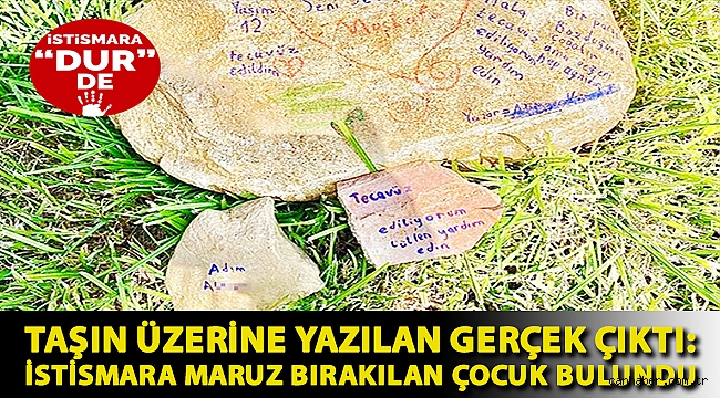 Taşın üzerine yazılan gerçek çıktı: İstismara maruz bırakılan çocuk bulundu