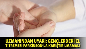 Uzmanından uyarı: Gençlerdeki el titremesi Parkinson’la karıştırılmamalı