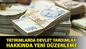 Yatırımlarda devlet yardımları hakkında yeni düzenleme