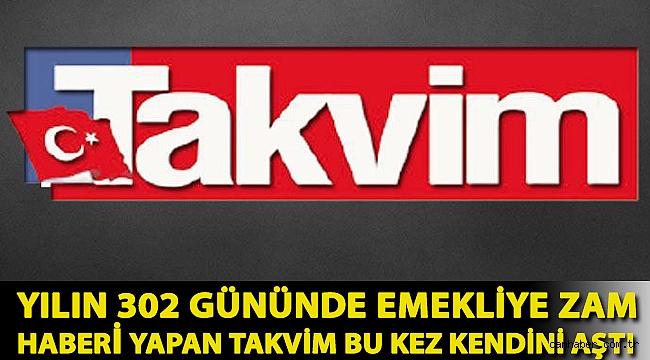 Yılın 302 gününde emekliye zam haberi yapan Takvim bu kez kendini aştı