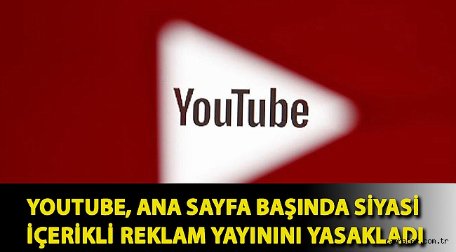 YouTube, ana sayfa başında siyasi içerikli reklam yayınını yasakladı