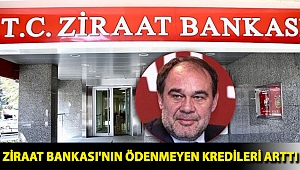 Ziraat Bankası'nın ödenmeyen kredileri arttı
