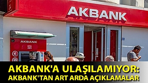 Akbank'a ulaşılamıyor: Akbank'tan art arda açıklamalar