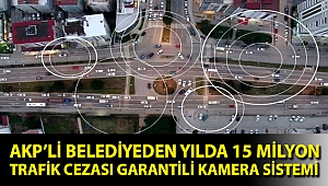 AKP’li belediyeden yılda 15 milyon trafik cezası garantili kamera sistemi