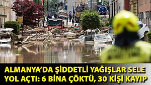 Almanya’da şiddetli yağışlar sele yol açtı: 6 bina çöktü, 30 kişi kayıp