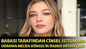 Babası tarafından cinsel istismara uğrayan Melisa Döngel'in ifadesi ortaya çıktı: Annem bana inanmadı