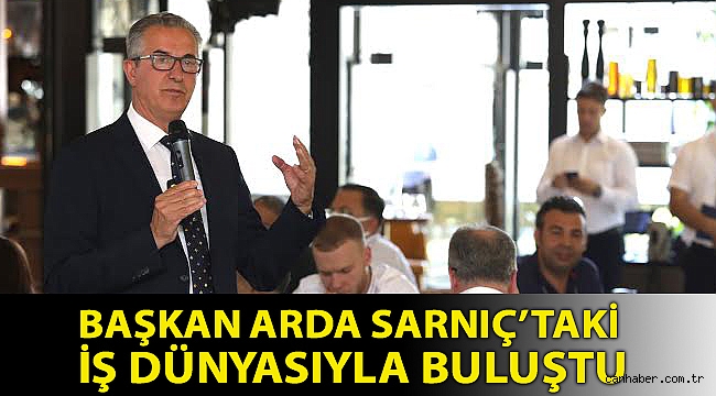 Başkan Arda Sarnıç’taki iş dünyasıyla buluştu