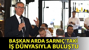 Başkan Arda Sarnıç’taki iş dünyasıyla buluştu