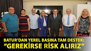 Batur’dan yerel basına tam destek: “Gerekirse risk alırız”