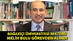 Boğaziçi Üniversitesi Rektörü Melih Bulu görevden alındı