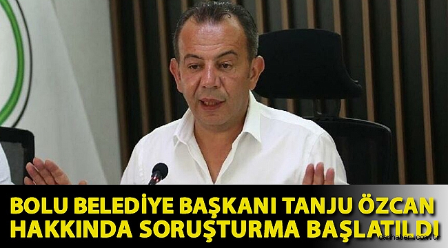 Bolu Belediye Başkanı Tanju Özcan hakkında soruşturma başlatıldı