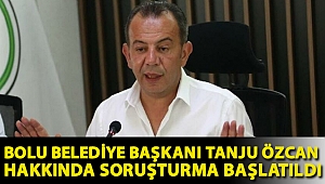 Bolu Belediye Başkanı Tanju Özcan hakkında soruşturma başlatıldı