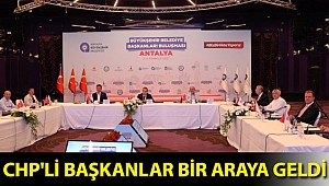 CHP'li başkanlar bir araya geldi