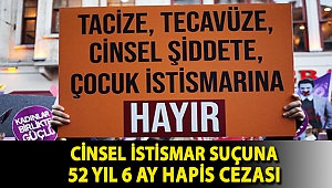 Cinsel istismar suçuna 52 yıl 6 ay hapis cezası