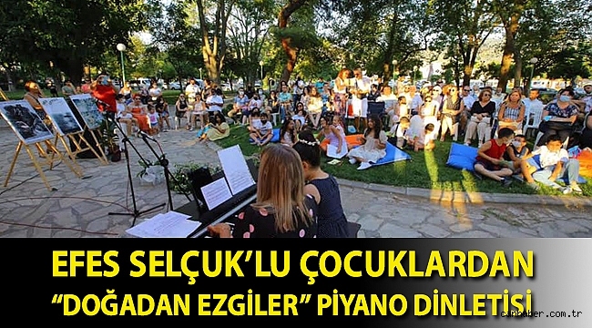 EFES SELÇUK’LU ÇOCUKLARDAN “DOĞADAN EZGİLER” PİYANO DİNLETİSİ