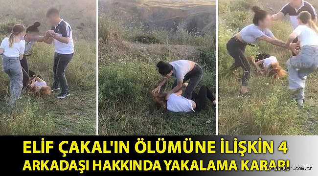 Elif Çakal'ın ölümüne ilişkin 4 arkadaşı hakkında yakalama kararı