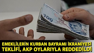 Emeklilerin Kurban Bayramı ikramiyesinin 2.000 TL olması teklifi, AKP oylarıyla reddedildi