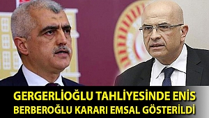Gergerlioğlu tahliyesinde Enis Berberoğlu kararı emsal gösterildi