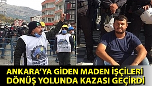 Haklarını aramak için Ankara’ya giden maden işçileri dönüş yolunda kazası geçirdi