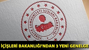 İçişleri Bakanlığı'ndan 3 yeni genelge