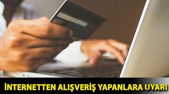 İnternetten alışveriş yapanlara uyarı