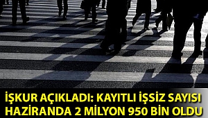İŞKUR açıkladı: Kayıtlı işsiz sayısı haziranda 2 milyon 950 bin oldu