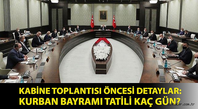 Kabine toplantısı öncesi detaylar: Kurban Bayramı tatili kaç gün?