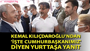 Kemal Kılıçdaroğlu'ndan 'İşte Cumhurbaşkanımız' diyen yurttaşa yanıt