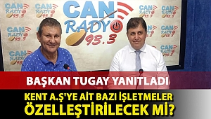 Kent A.Ş'ye ait bazı işletmeler özelleştirilecek mi? Başkan Tugay yanıtladı