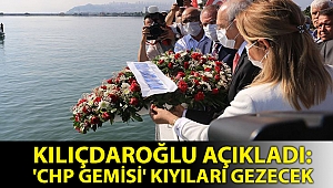 Kılıçdaroğlu açıkladı: 'CHP gemisi' kıyıları gezecek