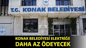 Konak Belediyesi elektriğe daha az ödeyecek