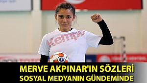 Merve Akpınar'ın sözleri sosyal medyanın gündeminde
