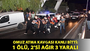 Omuz atma kavgası kanlı bitti: 1 ölü, 2'si ağır 3 yaralı