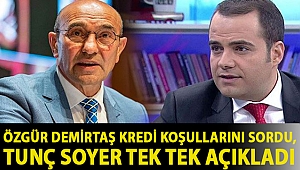 Özgür Demirtaş kredi koşullarını sordu, Tunç Soyer tek tek açıkladı