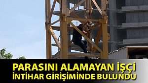Parasını alamayınca vinç operatörü intihar girişiminde bulundu