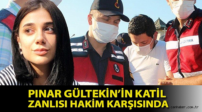 Pınar Gültekin'in katil zanlısı hakim karşısında