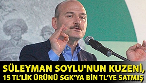 Süleyman Soylu'nun kuzeni, 15 TL’lik ürünü SGK’ya bin TL’ye satmış