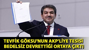 Tevfik Göksu'nun AKP'liye tesisi bedelsiz devrettiği ortaya çıktı