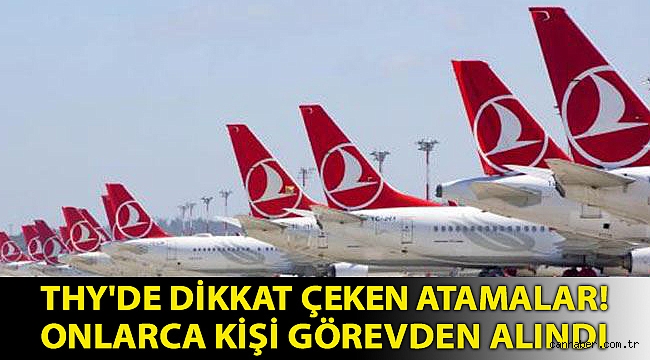 THY'de dikkat çeken atamalar! Onlarca kişi görevden alındı