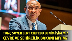 Tunç Soyer sert çıktı: Bu benim işim mi? Çevre ve Şehircilik Bakanı mıyım?