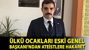 Ülkü Ocakları Eski Genel Başkanı'ndan ateistlere hakaret