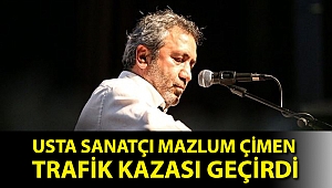 Usta sanatçı Mazlum Çimen trafik kazası geçirdi