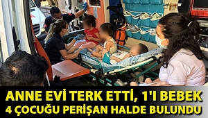 Yoksulluk manzaraları: Anne evi terk etti, 1'i bebek 4 çocuğu perişan halde bulundu