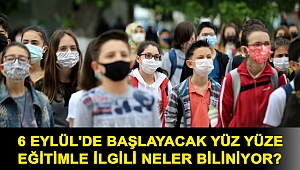6 Eylül'de başlayacak yüz yüze eğitimle ilgili neler biliniyor?