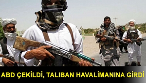 ABD çekildi, Taliban havalimanına girdi