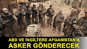ABD ve İngiltere Afganistan'a asker gönderecek