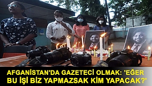 Afganistan'da gazeteci olmak: 'Eğer bu işi biz yapmazsak kim yapacak?'