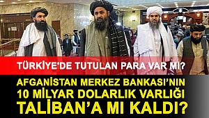 Afganistan Merkez Bankası’nın 10 milyar dolarlık varlığı Taliban’a mı kaldı?