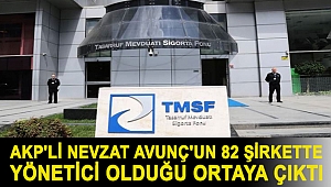 AKP'li Nevzat Avunç'un 82 şirkette yönetici olduğu ortaya çıktı