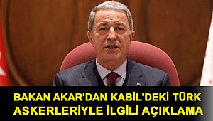 Bakan Akar'dan Kabil'deki Türk askerleriyle ilgili açıklama